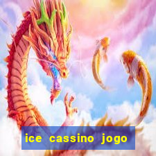 ice cassino jogo de aposta